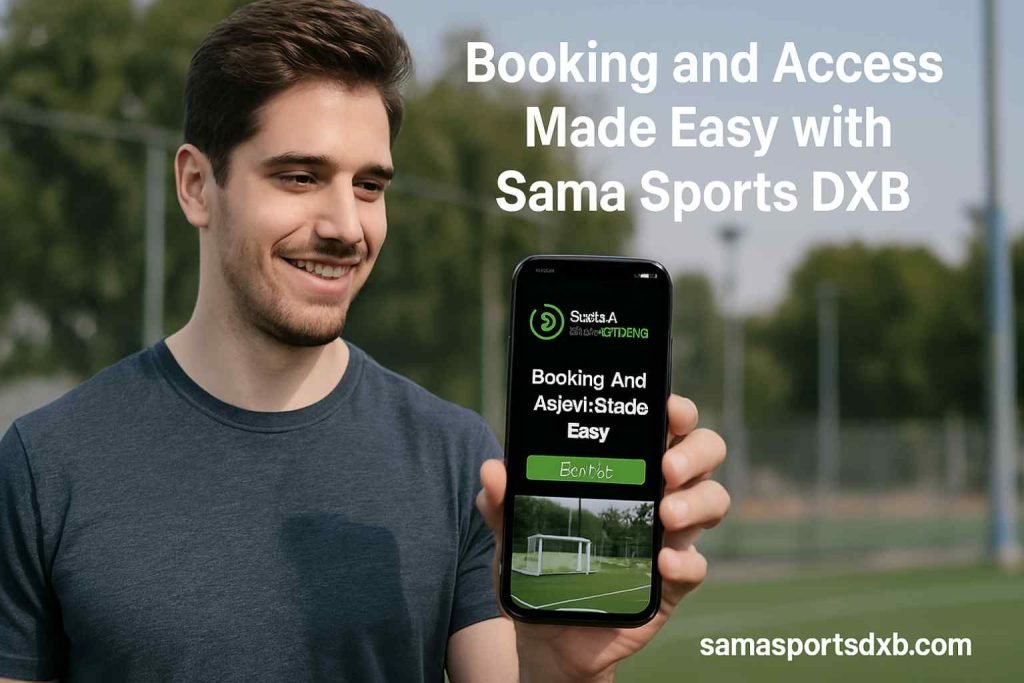 Booking and Access Made Easy with Sama Sports DXB