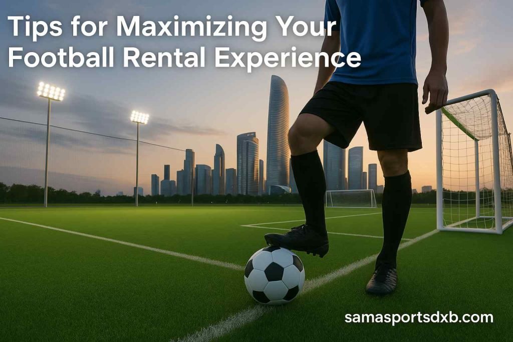 Tips for Maximizing Your Football Rental Experience