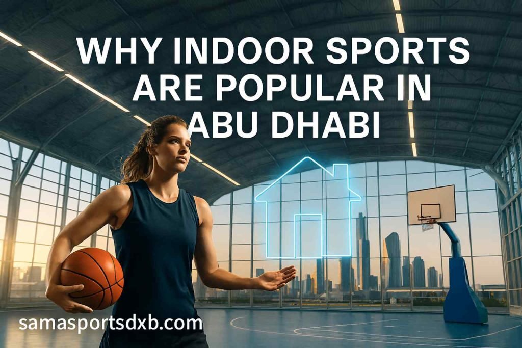 Why Indoor Sports are Popular in Abu Dhabi