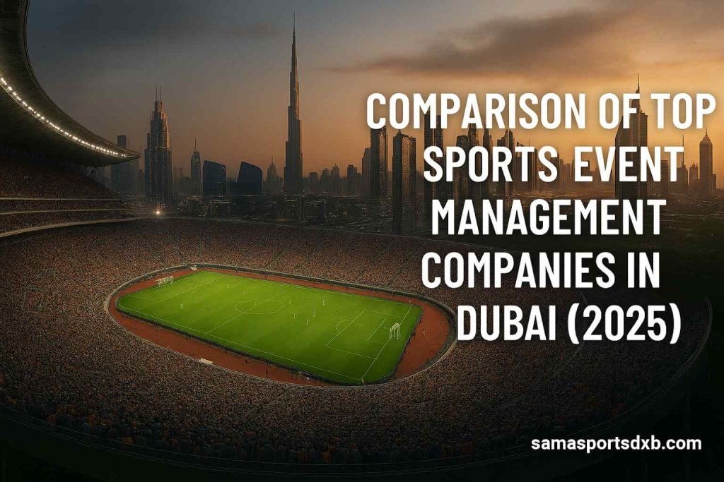 Comparison of Top Sports Event Management Companies in Dubai (2025)