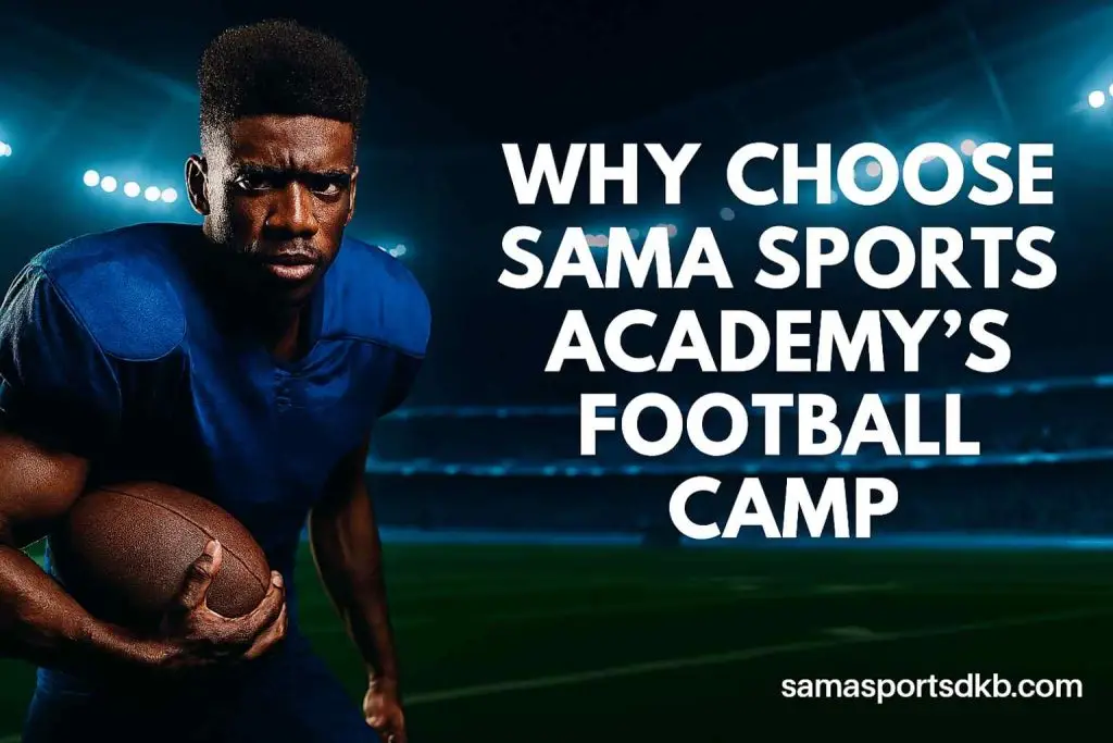 Why Choose Sama Sports Academy’s Football Camp