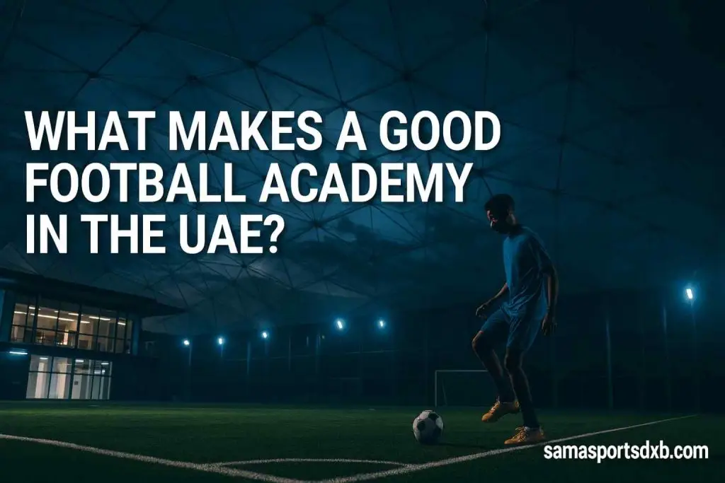 What Makes a Good Football Academy in the UAE?