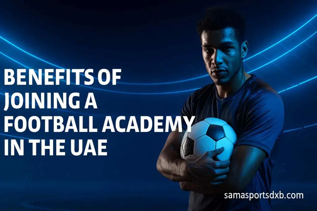 Benefits of Joining a Football Academy in the UAE